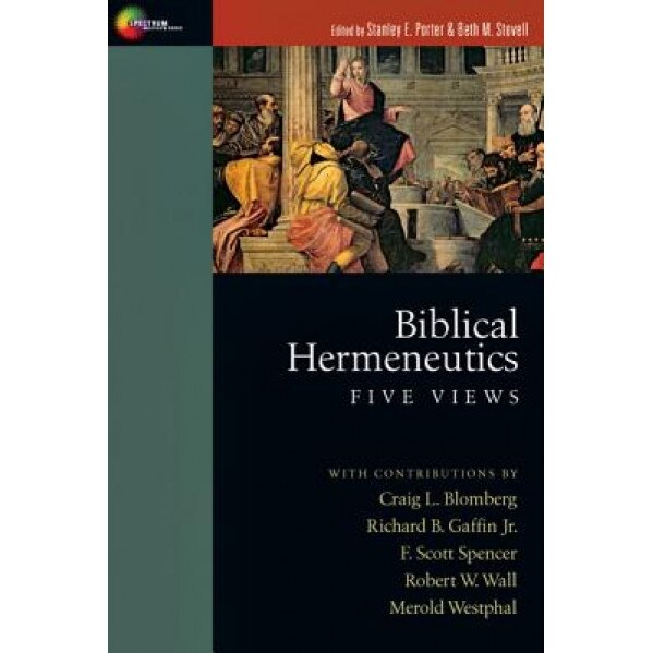 Biblical Hermeneutics: Five Views, Stanley E. Porter (Editor)