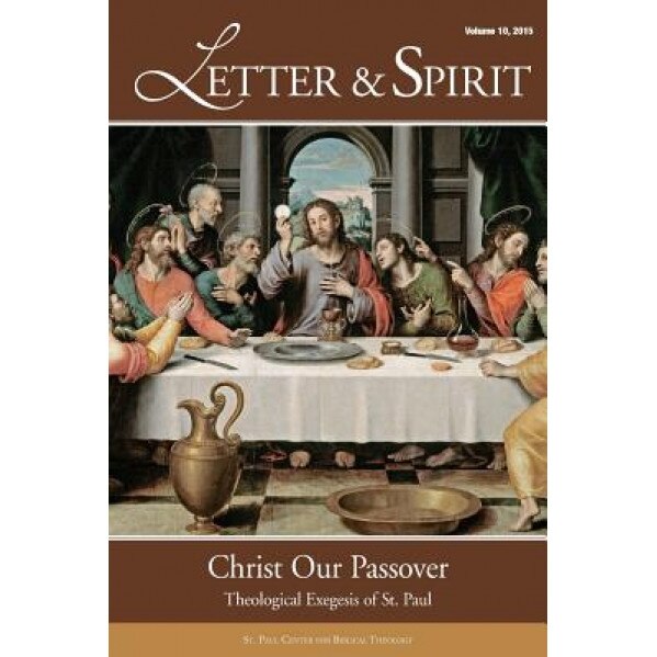 Letter & Spirit, Vol. 10: Christ Our Passover: Theological Exegesis of St. Paul, St Paul Center for Biblical Theology (Author)