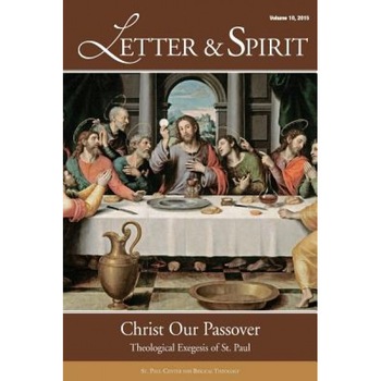 Letter & Spirit, Vol. 10: Christ Our Passover: Theological Exegesis of St. Paul, St Paul Center for Biblical Theology (Author) Letter & Spirit, Vol. 10: Christ Our Passover: Theological Exegesis of St. Paul, St Paul Center for Biblical Theology (Author)