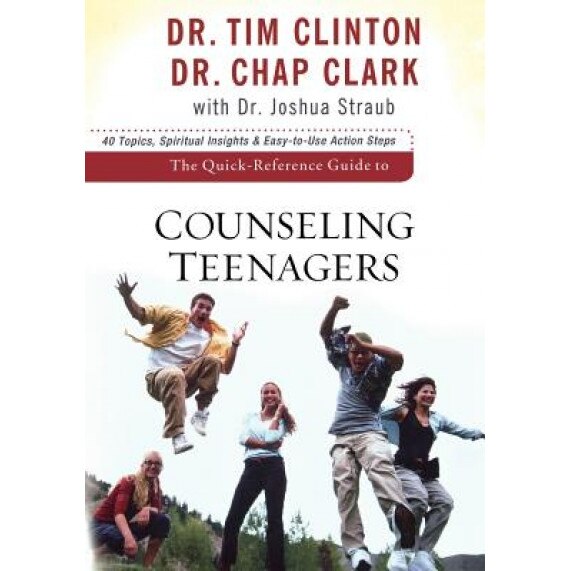 The Quick-Reference Guide to Counseling Teenagers, Timothy E. Clinton (Author)