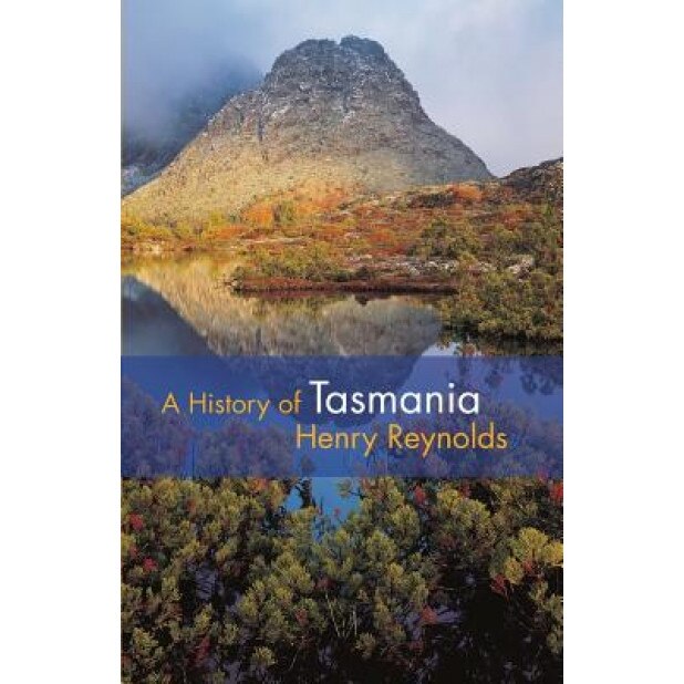 A History of Tasmania, Henry Reynolds (Author)