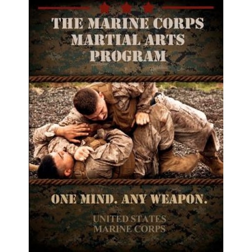 The Marine Corps Martial Arts Program: The Complete Combat System, United States Marine Corps (Author)