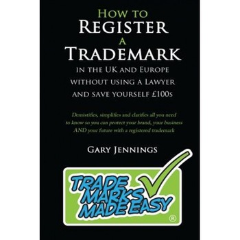 How to Register a Trademark: In the UK or Europe Without Using a Lawyer and Save Yourself 100's, MR Gary Jennings (Author) How to Register a Trademark: In the UK or Europe Without Using a Lawyer and Save Yourself 100's, MR Gary Jennings (Author)
