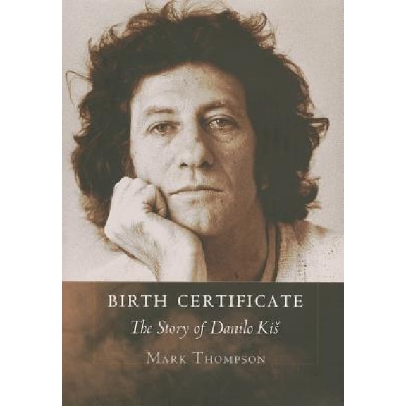 Birth Certificate: The Story of Danilo Kis, Mark Thompson (Author)