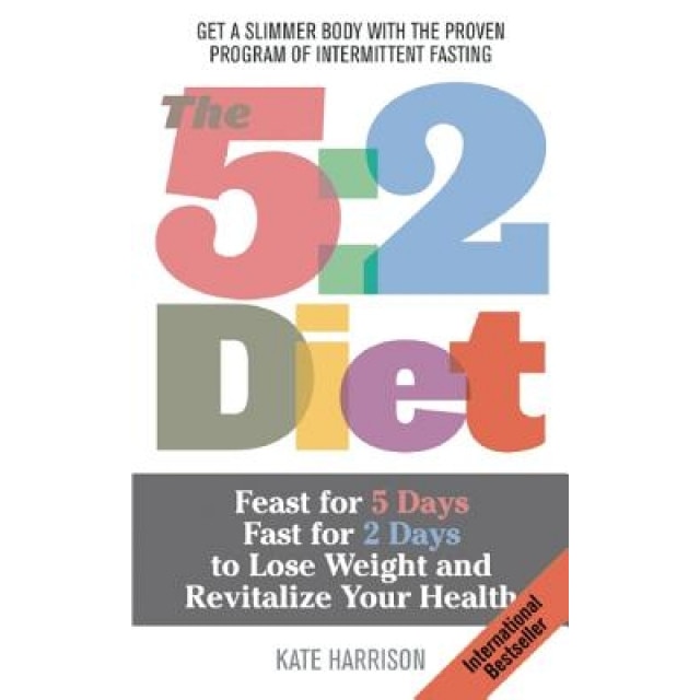The 5:2 Diet: Feast for 5 Days, Fast for 2 Days to Lose Weight and Revitalize Your Health, Kate Harrison (Author)