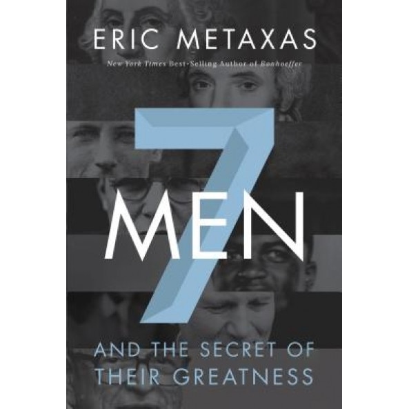 7 Men: And the Secret of Their Greatness, Eric Metaxas (Author)