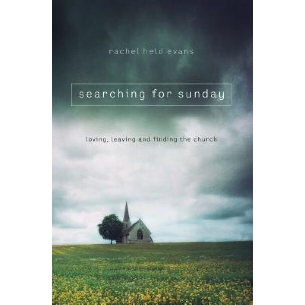 Searching for Sunday: Loving, Leaving, and Finding the Church, Rachel Held Evans (Author)