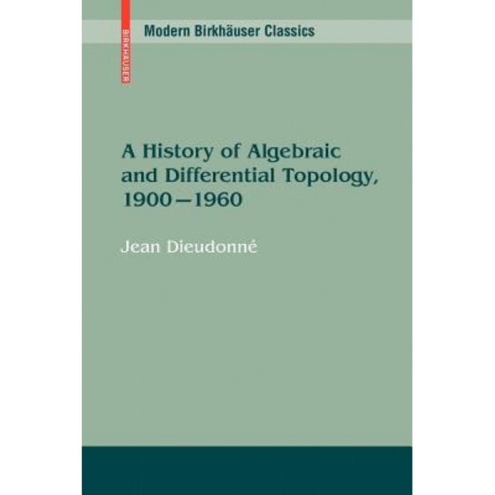 A History of Algebraic and Differential Topology, 1900 - 1960, Jean Dieudonne (Author)