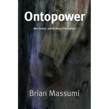 Ontopower: War, Powers, and the State of Perception, Brian Massumi (Author) Ontopower: War, Powers, and the State of Perception, Brian Massumi (Author)