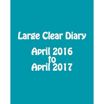 Large Clear Diary April 2016 to April 2017, Maisy Millard (Author) Large Clear Diary April 2016 to April 2017, Maisy Millard (Author)