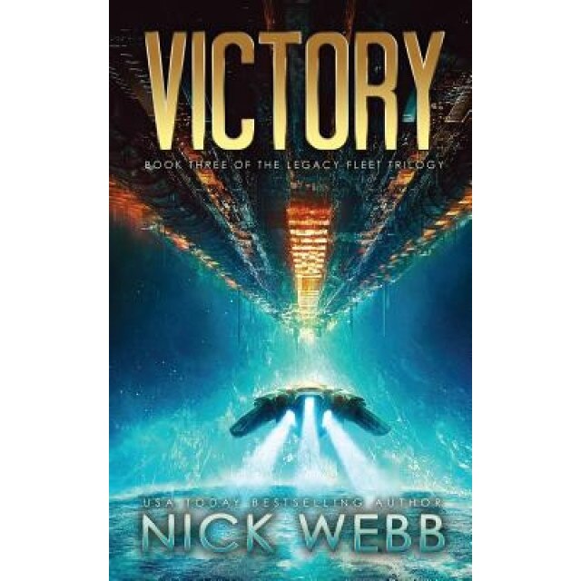 Victory: Book 3 of the Legacy Fleet Trilogy, Nick Webb (Author)