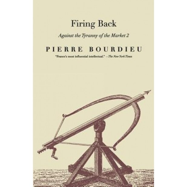 Firing Back: Against the Tyranny of the Market 2, Pierre Bourdieu (Author)
