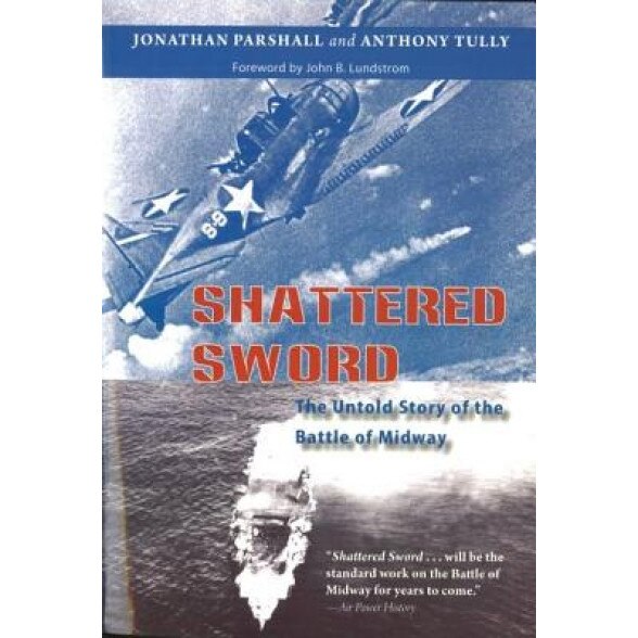 Shattered Sword: The Untold Story of the Battle of Midway, Jonathan Parshall, Anthony Tully