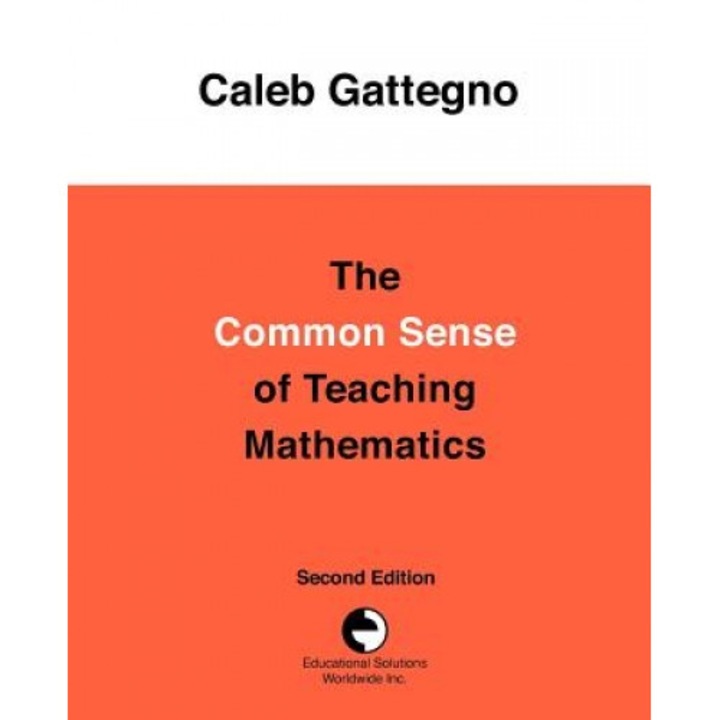 The Common Sense of Teaching Mathematics, Caleb Gattegno (Author)