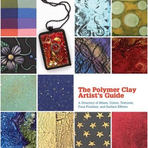 The Polymer Clay Artist's Guide: A Directory of Mixes, Colors, Textures, Faux Finishes, and Surface Effects, Marie Segal (Author)