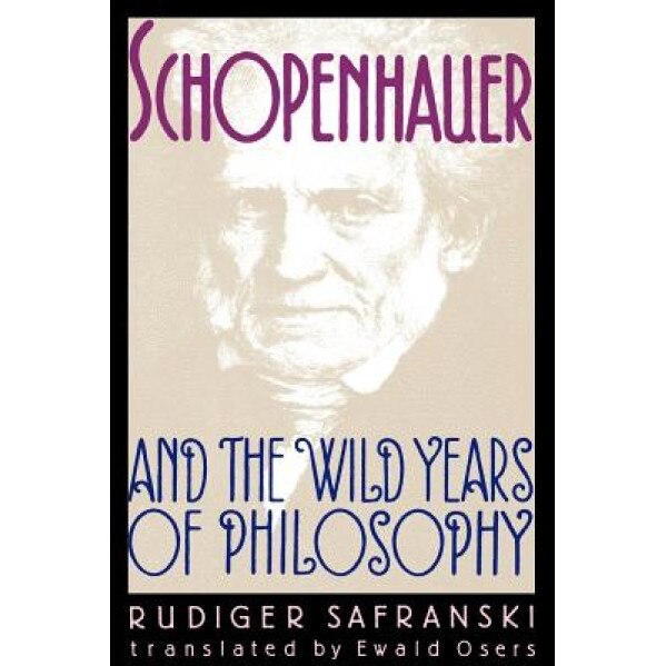Schopenhauer and the Wild Years of Philosophy, Rudiger Safranski (Author)