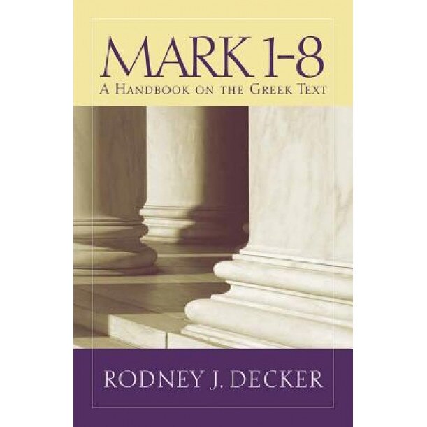 Mark 1-8: A Handbook on the Greek Text, Rodney J. Decker (Author)