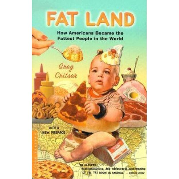 Fat Land: How Americans Became the Fattest People in the World, Greg Critser