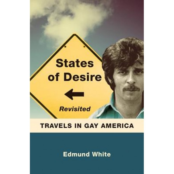 States of Desire Revisited: Travels in Gay America, Edmund White (Author)