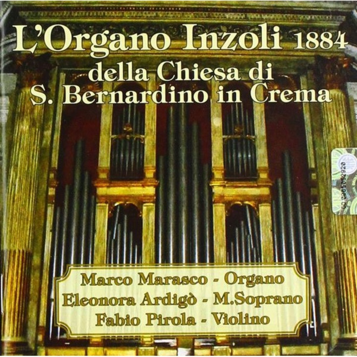 Marasco M.; Ardigo' E.; Pirola F.: L'Organo Inzoli 1884 Di S.Bernardino In Crema [CD]