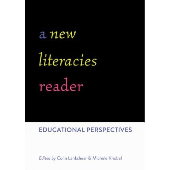 A New Literacies Reader: Educational Perspectives, Colin Lankshear (Editor)