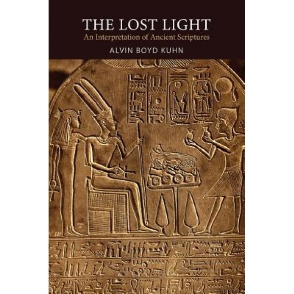 The Lost Light: An Interpretation of Ancient Scriptures, Alvin Boyd Kuhn (Author)