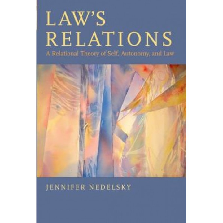 Law's Relations: A Relational Theory of Self, Autonomy, and Law, Jennifer Nedelsky (Author)
