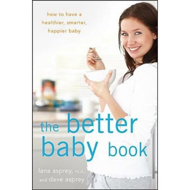 The Better Baby Book: How to Have a Healthier, Smarter, Happier Baby, Lana Asprey (Author)
