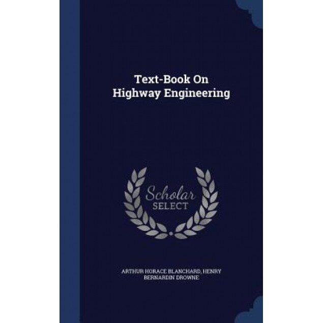 Text-Book on Highway Engineering, Arthur Horace Blanchard (Author)