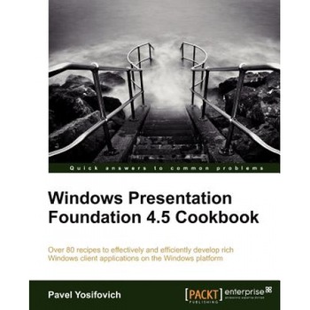 Windows Presentation Foundation 4.5 Cookbook - Pavel Yosifovich (Author) Windows Presentation Foundation 4.5 Cookbook - Pavel Yosifovich (Author)
