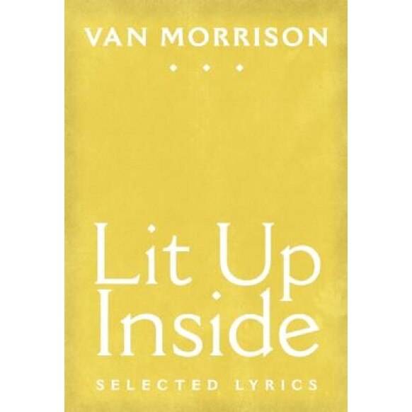 Lit Up Inside: Selected Lyrics, Van Morrison (Author)