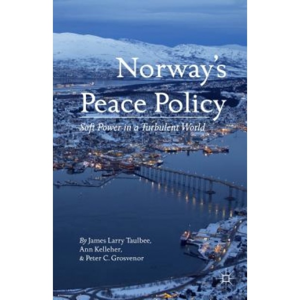 Norway's Peace Policy: Soft Power in a Turbulent World, Ann Kelleher (Author)