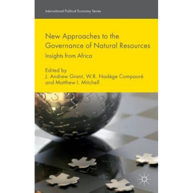 New Approaches to the Governance of Natural Resources - J. Andrew Grant (Editor)