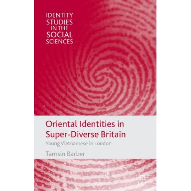 Oriental Identities in Super-Diverse Britain: Young Vietnamese in London, Tamsin Barber (Author)