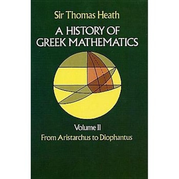 A History of Greek Mathematics, Vol. 2, Thomas Heath (Author) A History of Greek Mathematics, Vol. 2, Thomas Heath (Author)