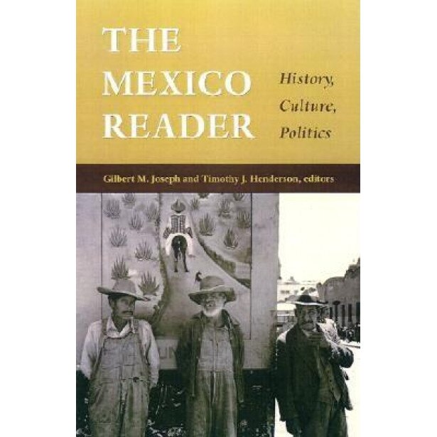 The Mexico Reader: History, Culture, Politics,
