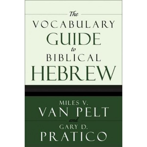 The Vocabulary Guide to Biblical Hebrew, Gary Davis Pratico, Miles V. Van Pelt