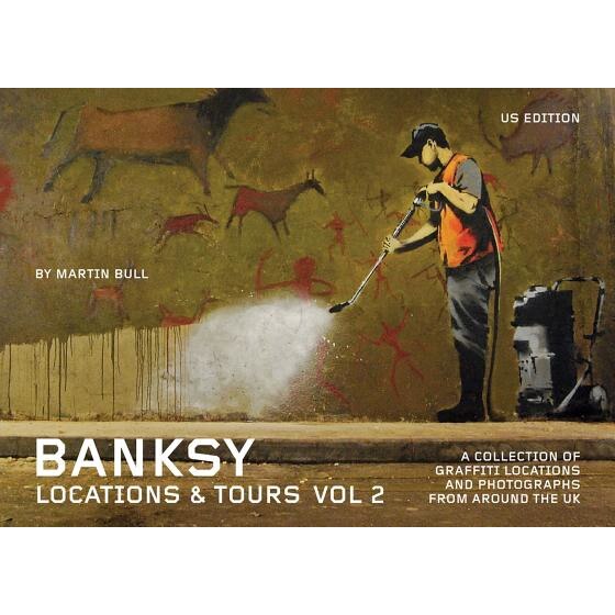 Banksy Locations & Tours, Volume 2: A Collection of Graffiti Locations and Photographs from Around the UK, Martin Bull (Author)