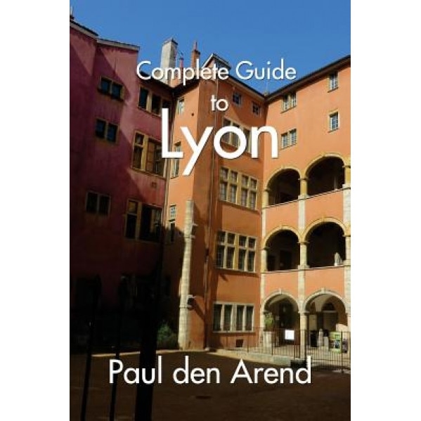 Complete Guide of Lyon, Paul Den Arend (Author)