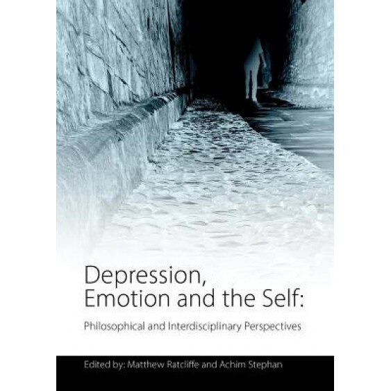 Depression, Emotion and the Self: Philosophical and Interdisciplinary Perspectives - Matthew Ratcliffe (Editor)