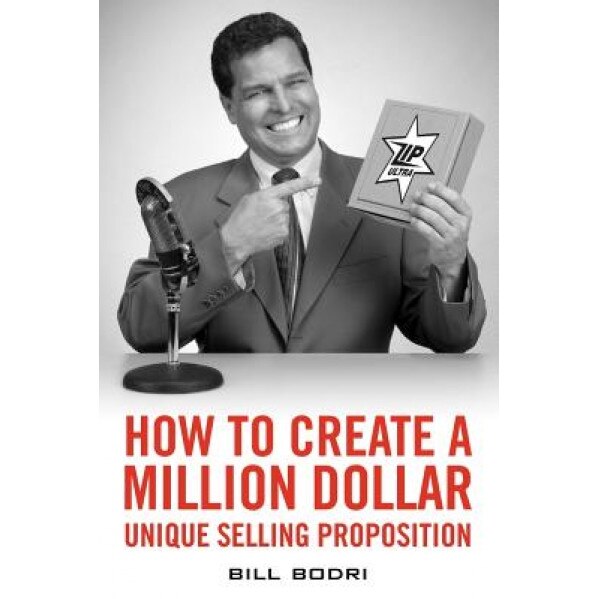 How to Create a Million Dollar Unique Selling Proposition - Bill Bodri (Author)