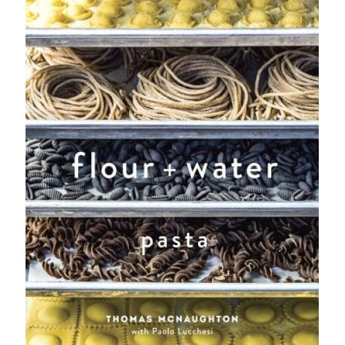 Flour + Water: Pasta, Thomas McNaughton (Author)