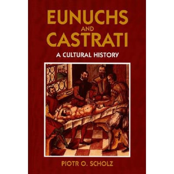 Eunuchs and Castrati, Piotr O. Scholz (Author)