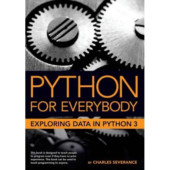 Python for Everybody: Exploring Data in Python 3, Dr Charles Russell Severance (Author)