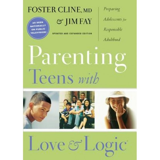 Parenting Teens with Love and Logic: Preparing Adolescents for Resposible Adulthood, Foster Cline, Jim Fay