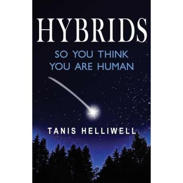 Hybrids: So You Think You Are Human - Tanis Helliwell (Author)