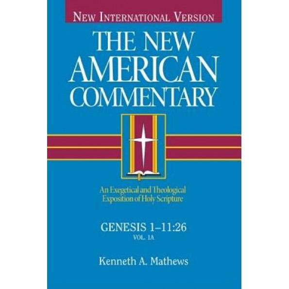 The New American Commentary Volume 1 - Genesis 1-11, Kenneth Mathews (Author)