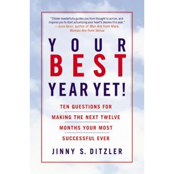 Your Best Year Yet!: Ten Questions for Making the Next Twele Months Your Most Successful Ever, Jinny S. Ditzler