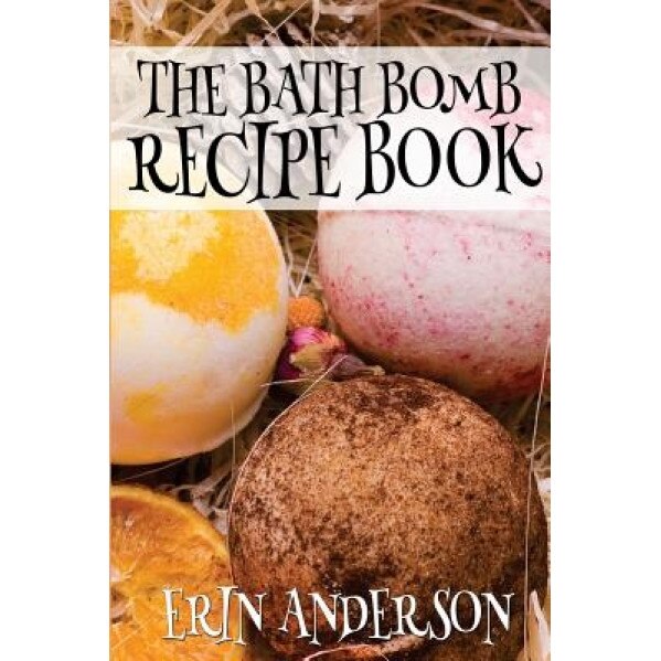 The Bath Bomb Recipe Book, Erin Anderson (Author)