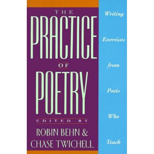 The Practice of Poetry: Writing Exercises from Poets Who Teach,
